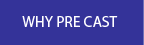 Why Pre Cast